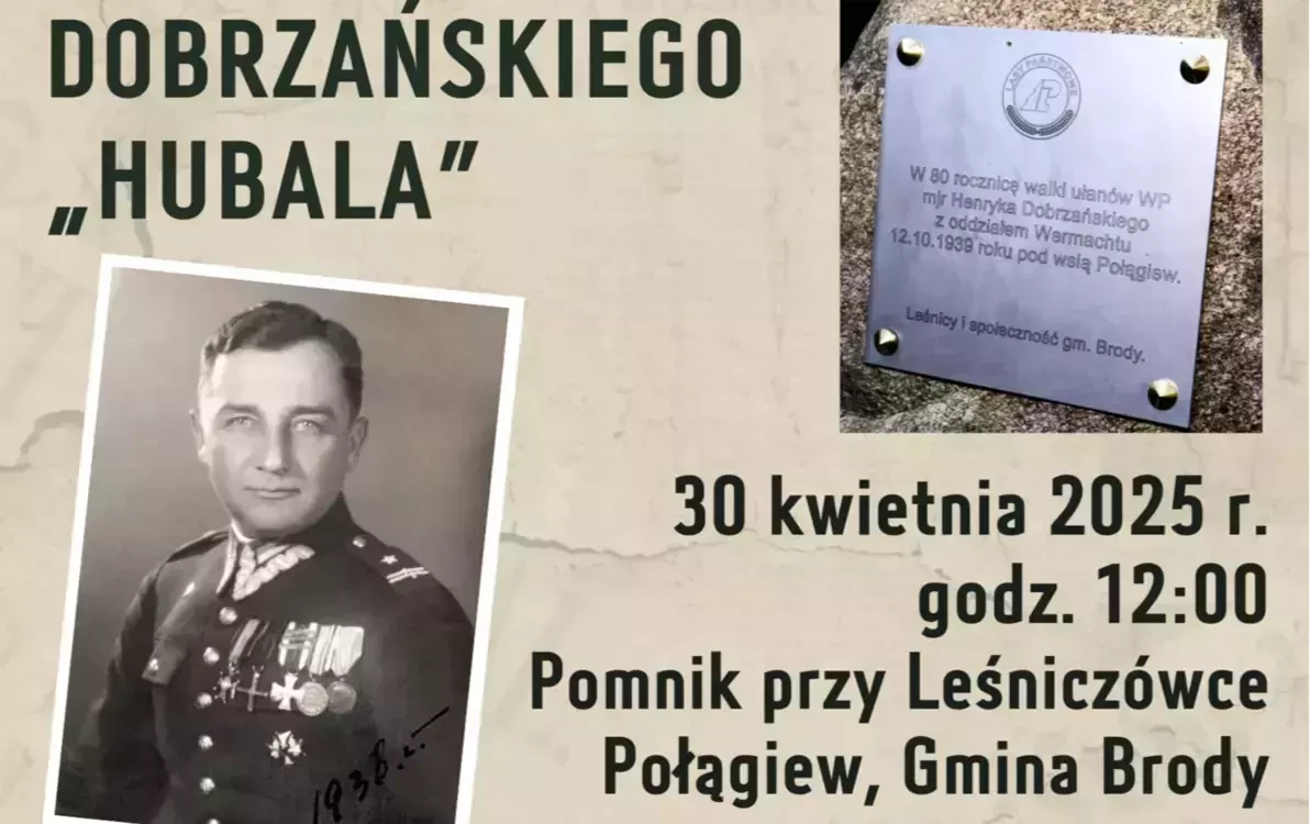 Plakat wydarzenia patriotycznego z tekstem: Wójt Gminy Brody zaprasza na Uroczyste Upamiętnienie 85 Rocznicy  Śmierci Majora Henryka Dobrzańskiego „Hubala”. Spotkanie odbędzie się 30 kwietnia (wtorek), godz. 12:00 przy Pomniku koło Leśnictwa Połągiew w Br